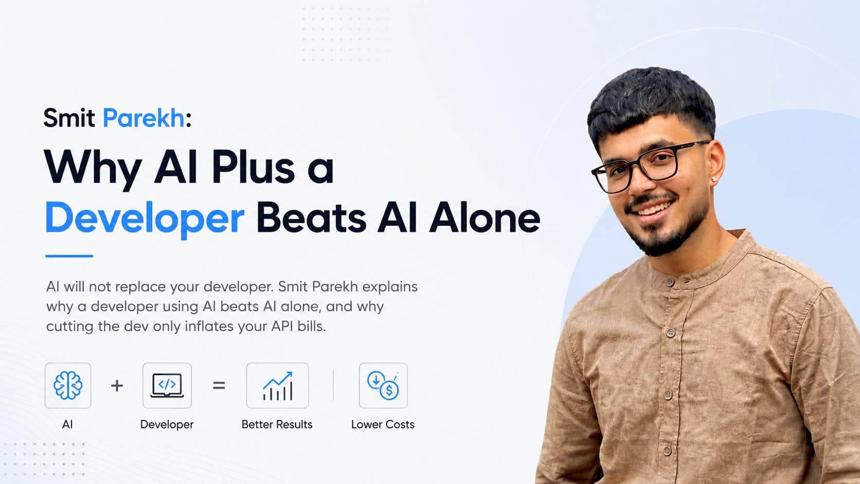 Smit Parekh: Why AI Plus a Developer Beats AI Alone